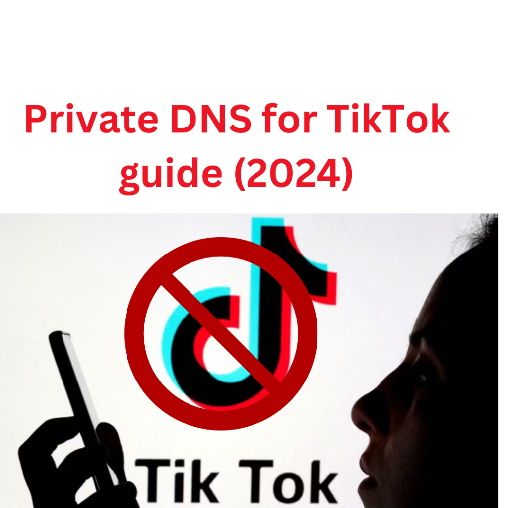 Bypass TikTok Restrictions: The Ultimate Private DNS for TikTok guide (2024)